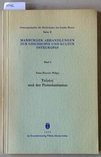 Philipp, Franz-Heinrich: Tolstoj und der Protestantismus. [= Marburger Abhandlungen zur Geschichte und Kultur Osteuropas, Band 2]. 