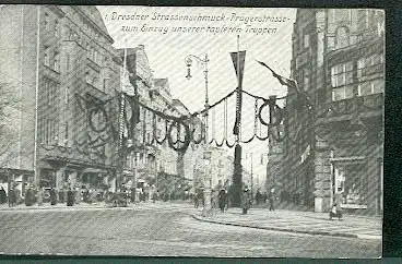 Dresden. Dresdener Strassenschmuck. Pragerstrasse zum Einzug unserer tapferen Truppen.