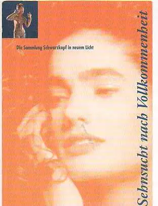 x08968;Sensucht nach Vollkommencheit. Die Sammlung Schwarzkopf in neuen Licht.