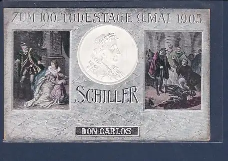 Präge AK Zum 100. Todestage 9.Mai 1905 Schiller Don Carlos 1905