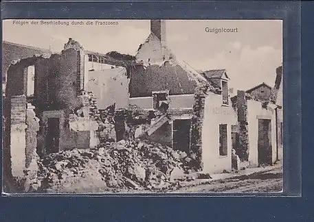 AK Folgen der Beschießung durch die Franzosen Guignicourt 1918