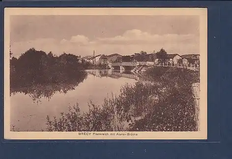 AK Brecy Frankreich mit Aisne Brücke 1916