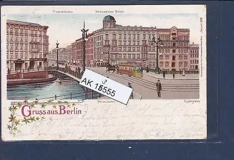 [Ansichtskarte] AK Litho Gruss aus Berlin Weidendamm - Kupfergraben - Friedrichstrasse 1901. 