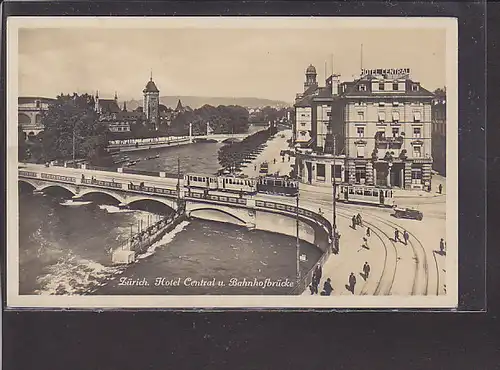 AK Zürich Hotel Central u. Bahnhofbrücke 1930