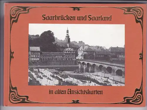 Saarbrücken + Saarland, Buch &quot;Saarbrücken + Saarland in alten Ansichtskarten&quot;, Druck Anfang 80iger Jahre, ca 5 Seiten Text, ca 90 Seiten Karten, meist 1 Karte pro Seite, col. + s/w