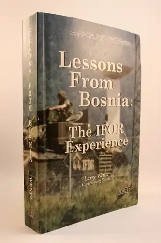 Larry K. Wentz [Editor]: Lessons from Bosnia. The Ifor Experience. 