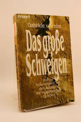 Arnim, Gabriele von: Das große Schweigen. Von der Schwierigkeit, mit den Schatten der Vergangenheit zu leben. 