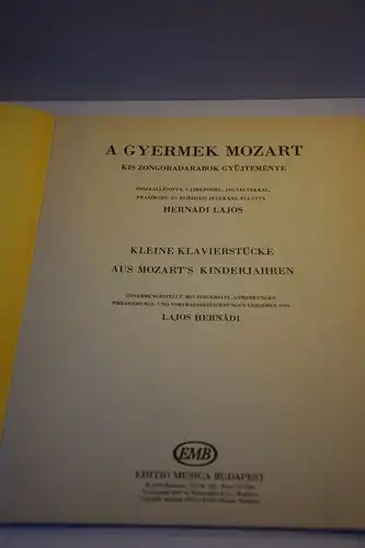 Mozart, Wolfgang Amadeus: Kleine Klavierstücke aus Mozart's Kinderjahren ; A gyermek Mozart. Kis zongoradarabok gyüjteménye. 