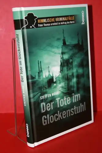 Mohr, Steffen: Der Tote im Glockenstuhl - Himmlische Kriminalfälle - Pater Thomas ermittelt im Auftrag des Herrn. 