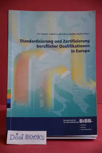 Ute Clement, Isabelle Le Mouillour und Matthias Walter; Bundesinstitut für Berufsbildung [Hrsg.]: Standardisierung und Zertifizierung beruflicher Qualifikationen in Europa. 