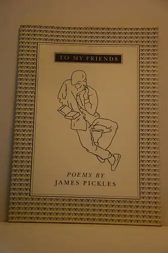 James Pickles: To My Friends. Poems by James  Pickles. 