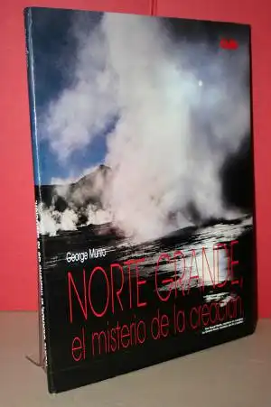 Munro, George: Norte Grande, el misterio de la creación - Chile; The Great North, mystery of creation; Le Grand Nord, mystere de la creation. 