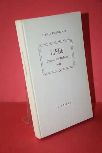 Ottilie Mosshamer: Liebe. Zeugnis der Dichtung. 