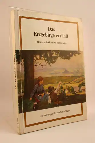 Das Erzgebirge erzählt. -Dort wu de Grenz ve Sachsen is - Ein heimatliches Lesebuch für die böhmische Seite des Erzgebirges. 