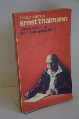 Zeno Zimmerling: Ernst Thälmann. Leben und Kampf. Ein Dokumentarbericht. 