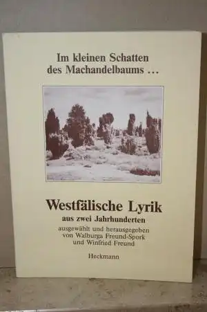Freund-Spork, Walburga / Freund, Winfried [Hrsg.]: Im kleinen Schatten des Mandelbaums... Westfälische Lyrik aus zwei Jahrhunderten. 