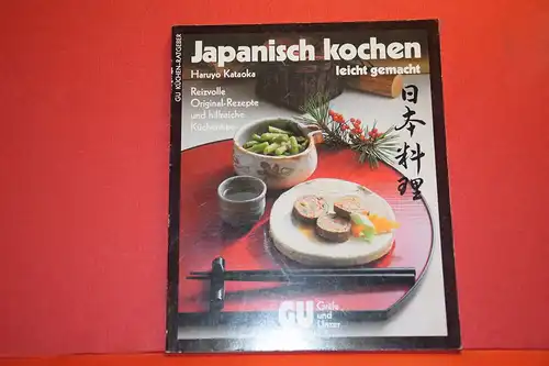 Haruyo Kataoka: Japanisch kochen- leicht gemacht:. reizvolle Original-Rezepte und hilfreiche Küchentips. 