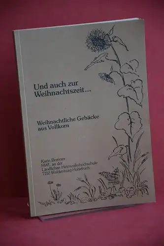 Karin Brenner: Und auch zur Weihnachtszeit... Weihnachtliche Gebäcke aus Vollkorn. 