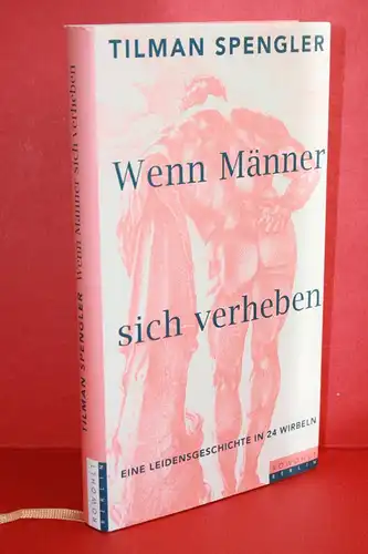 Spengler, Tilman: Wenn Männer sich verheben  -  Eine Leidensgeschichte in 24 Wirbeln. 