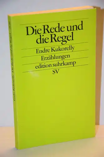 Kukorelly, Endre: Die Rede und die Regel. Erzählungen. 