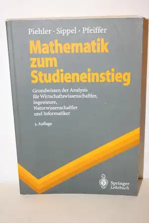 Piehler / Sippel / Pfeiffer: Mathematik zum Studieneinstieg: Grundwissen der Analysis für Wirtschaftswissenschaftler, Ingenieure, Naturwissenschaftler und Informatiker. 
