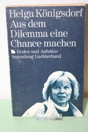 Königsdorf, Helga: Aus dem Dilemma eine Chance machen -  Reden und Aufsätze. 