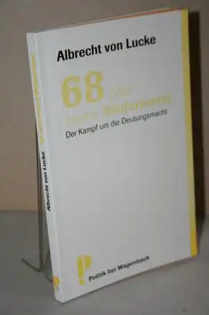 Lucke, Albrecht von: 68 oder neues Biedermeier - Der Kampf um die Deutungsmacht. 