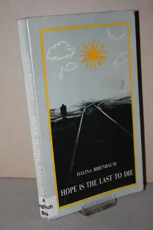 Birenbaum, Halina: Hope is the Last to Die; A Personal Dokumentation of Nazi Terror. 