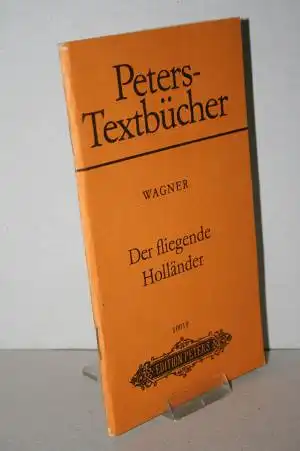 Wagner, Richard [Komponist]: Wagner; Der fliegende Hollände- Romantische Oper in drei Aufzügen. Text vom Komponisten. 