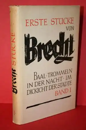 Brecht, Bertolt: Erste Stücke von Brecht;  Stücke Band I : Baal; Trommeln in der Nacht; Im Dickicht der Städte. 