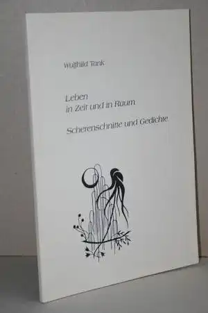 Tank, Wulfhild: Leben in Zeit und in Raum - Scherenschnitte und Gedichte. 