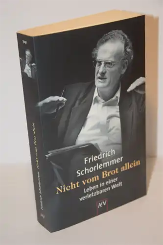 Friedrich Schorlemmer: Nicht vom Brot allein. Leben in einer verletzbaren Welt. 