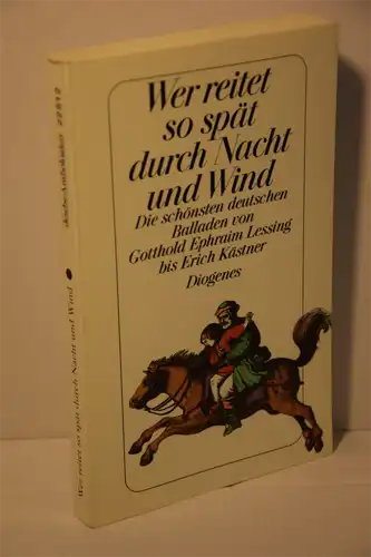 Wer reitet so spät durch Nacht und Wind. Die schönsten deutschen Balladen von Gotthold Ephraim Lessing bis Erich Kästner. 