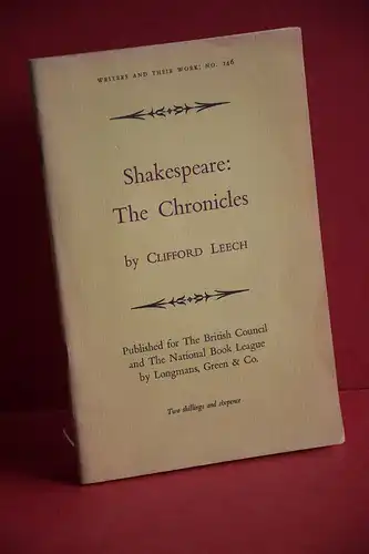 Leech, Clifford: Shakespeare: The Chronicle. [Writers and Their Work No. 146]. 