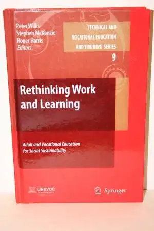 Willis,Peter; McKenzie, Stephen; Harris, Roger: Rethinking Work and Learning: Adult and Vocational Education for Social Sustainability. 