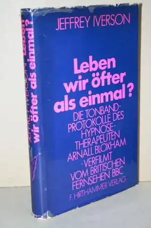 Iverson, Jeffrey: Leben wir öfter als einmal? : Die Tonbandprotokolle des  Hypnose-Therapeuten Arnall Bloxham. 