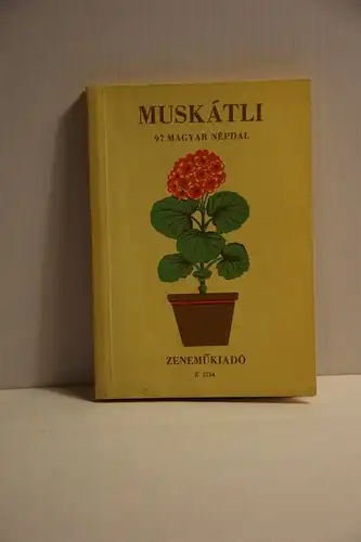 Deák Bárdos György [Hrsg.]: Muskátli.. 97 magyar népdal. 