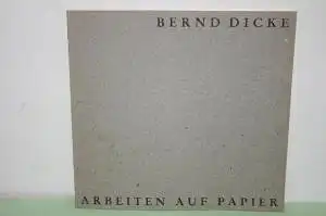 Kunst-Archiv Peter Kerschgens [ Hrsg.]: Bernd Dicke.  Arbeiten auf Papier. 