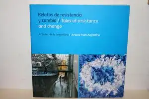 Faillace, Magdalena [coord.]: RELATOS DE RESISTENCIA Y CAMBIO / TALES OF RESISTANCE AND CHANGE - Artistas de la Argentina/ Artists from Argentina  , 20 de agosto al 31 de octubre de 2010. 