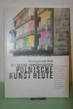 Die kleine Improvisation - Polnische Kunst heute. 