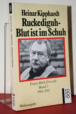 Kipphardt, Heinar: Ruckediguh, Blut ist im Schuh - Essays, Briefe, Entwürfe;  Band 2: 1964 - 1982. 