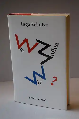 Ingo Schulze: Was wollen wir?. Essays, Reden, Skizzen. 
