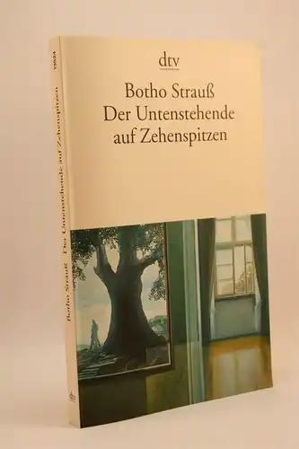 Botho Strauß: Der Untenstehende auf Zehenspitzen. 