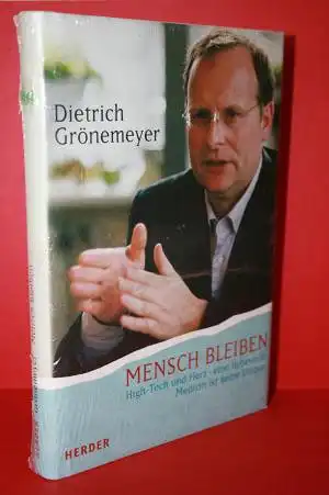 Grönemeyer, Dietrich: Mensch bleiben; High-Tech und Herz - eine liebevolle Medizin ist keine Utopie. 