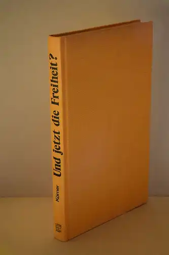 Wolfgang Körner: Und jetzt die Freiheit ?. Roman; Widmungsexemplar. 