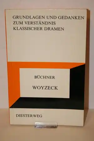 Büchner, Georg: Woyzeck. Grundlagen und Gedanken zum Verständnis klassischer Dramen. 