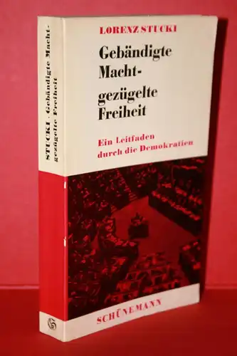 Stucki, Lorenz: Gebändigte Macht-gezügelte Freiheit :  Ein Leitfaden durch die Demokratien. 