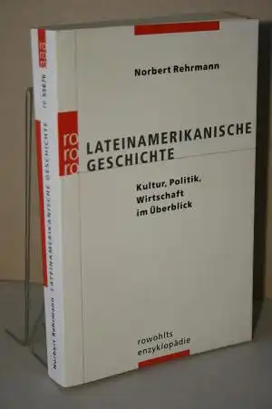 Rehrmann, Norbert: Lateinamerikanische Geschichte;  Kultur, Politik, Wirtschaft im Überblick. 