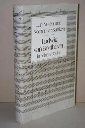 Hansjürgen Schaefer (Hrsg.): In Noten und Nöthen versunken... -  Ludwig van Beethoven in seinen Briefen. 