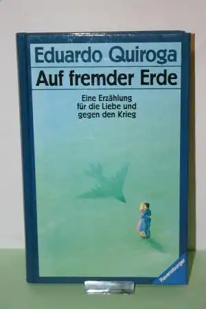 Quiroga, Eduardo: Auf fremder Erde: eine Erzählung für die Liebe und gegen den Krieg. 